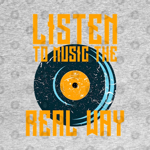 Play Vinyl Records T-shirt Listen To Music The Real Way by merchlovers